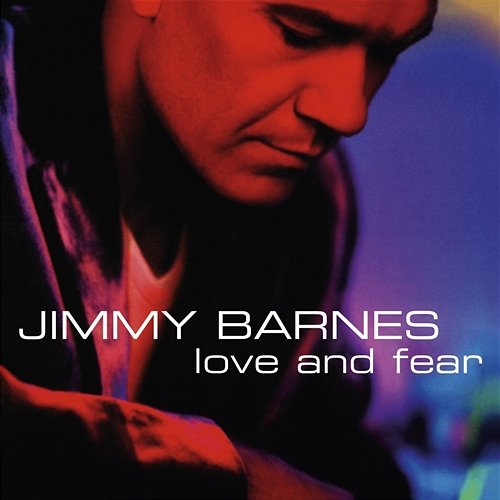 Love And Fear Jimmy Barnes