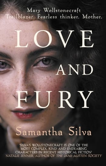 Love and Fury: Mary Wollstonecraft - Trailblazer. Fearless Thinker. Mother. Samantha Silva