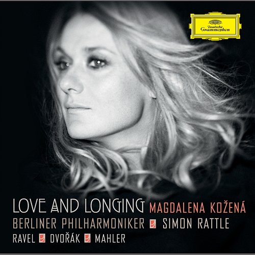Love And Longing - Ravel / Dvorák / Mahler Magdalena Kožená, Berliner Philharmoniker, Sir Simon Rattle