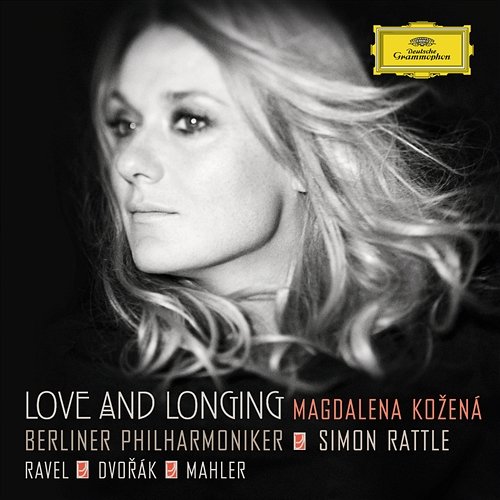 Love And Longing - Ravel / Dvorák / Mahler Magdalena Kožená, Berliner Philharmoniker, Simon Rattle