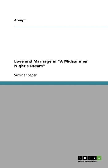 Love and Marriage in "A Midsummer Night's Dream" Anonym
