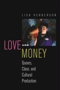 Love and Money: Queers, Class, and Cultural Production Henderson Lisa