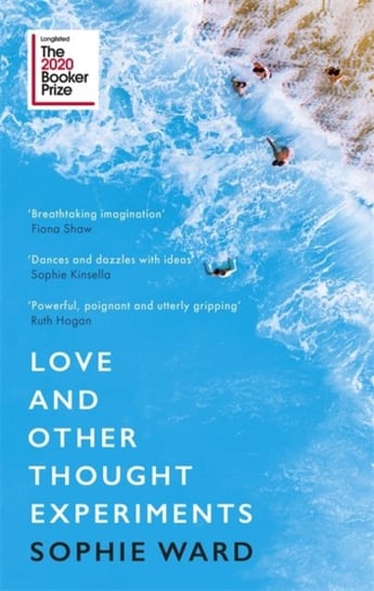 Love and Other Thought Experiments: Longlisted for the Booker Prize 2020 Sophie Ward