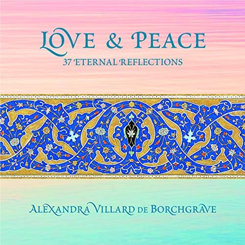 Love and Peace 37 Eternal Reflections Alexandra Villard de Borchgrave