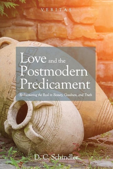 Love and the Postmodern Predicament Schindler D. C.