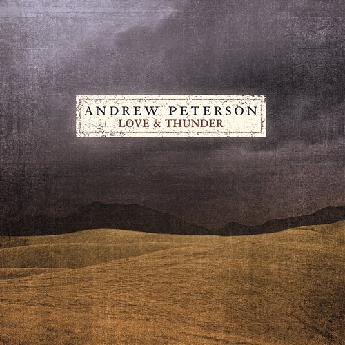 Love And Thunder Andrew Peterson
