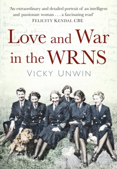 Love and War in the WRNS Vicky Unwin