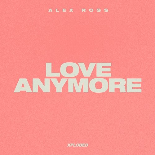 Love Anymore Alex Ross