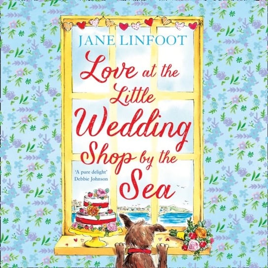 Love at the Little Wedding Shop by the Sea: Return to Cornwall and everyone's favourite little wedding shop for fun, love and book that makes you feel better! (The Little Wedding Shop by the Sea, Book 5) Linfoot Jane