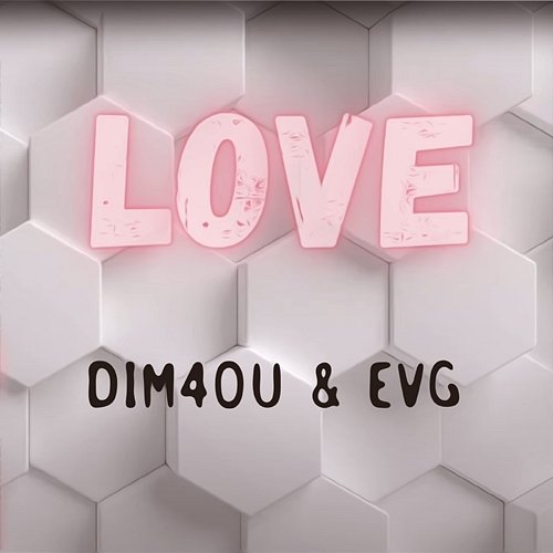 Love EVG, Dim4ou