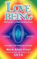 Love Being - Waking Up in the New Consciousness Frost Mark Allen