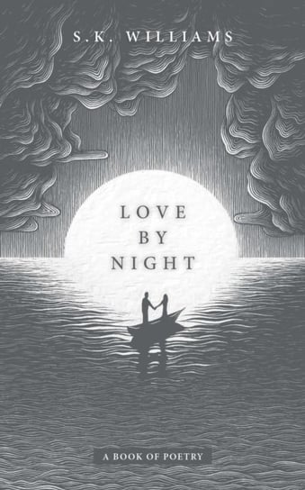 Love by Night: A Book of Poetry S.K. Williams