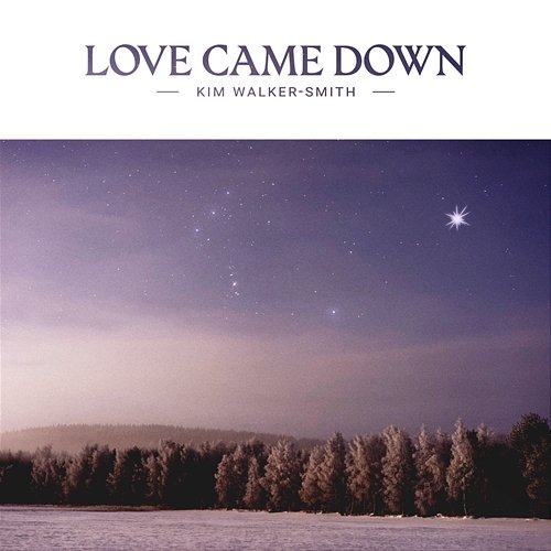Love Came Down Kim Walker-Smith
