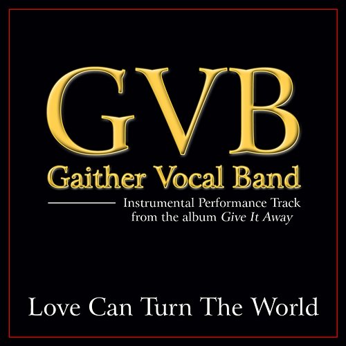 Love Can Turn The World Gaither Vocal Band
