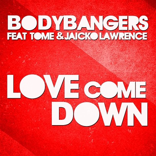Love Come Down Bodybangers feat. Tom E & Jaicko Lawrence