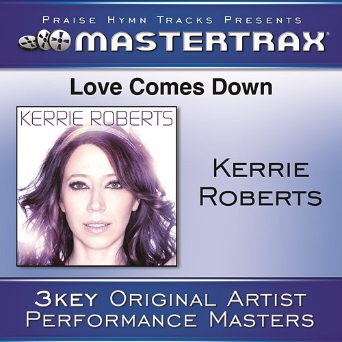 Love Comes Down [Performance Tracks] Kerrie Roberts