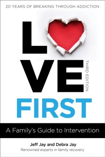 Love First: A Familys Guide to Intervention Jay Jeff, Jay Debra