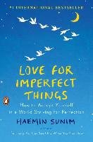 Love for Imperfect Things: How to Accept Yourself in a World Striving for Perfection Sunim Haemin