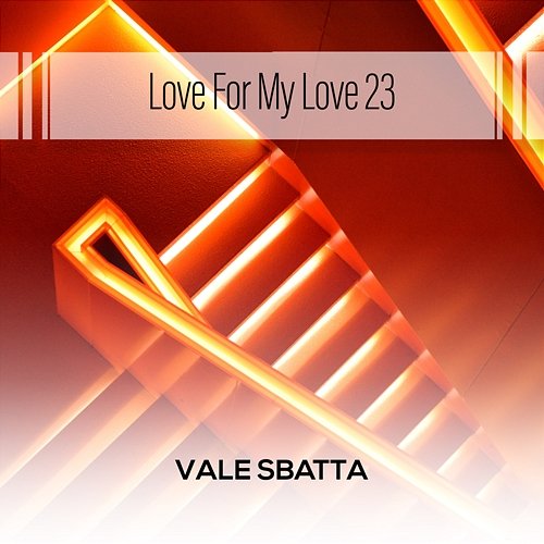 Love For My Love 23 Vale Sbatta