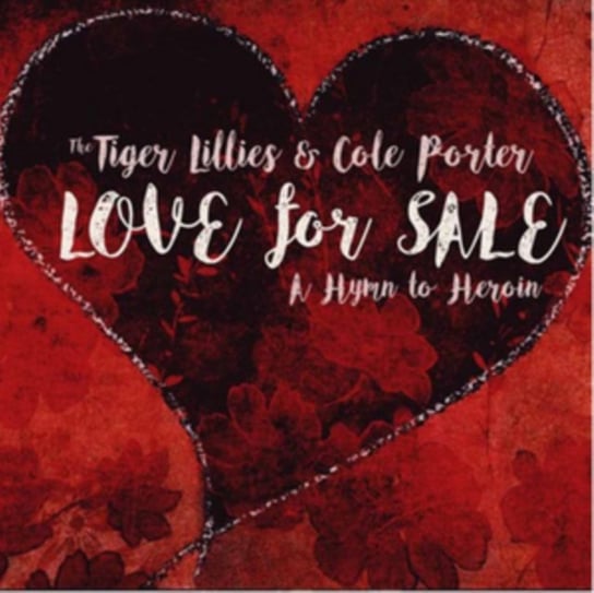 Love For Sale: A Hymn To Heroin The Tiger Lillies & Cole Porter