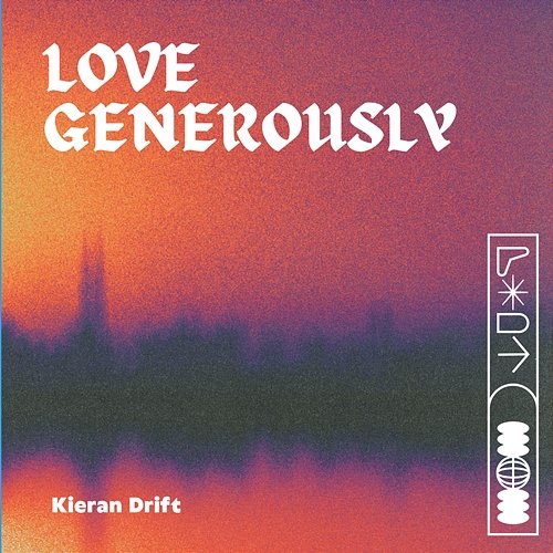 Love generously Kieran Drift