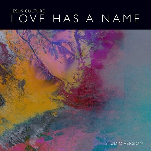 Love Has A Name Jesus Culture feat. Kim Walker-Smith