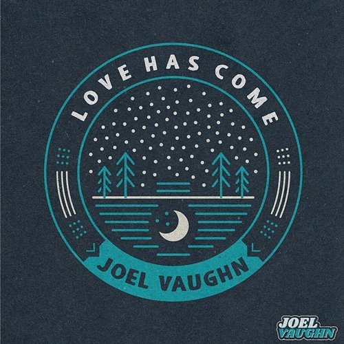 Love Has Come Joel Vaughn
