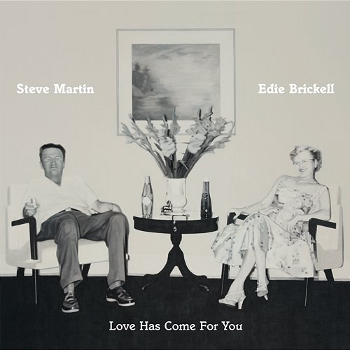 Love Has Come For You Steve Martin, Edie Brickell