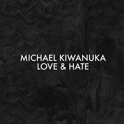 Love & Hate Michael Kiwanuka