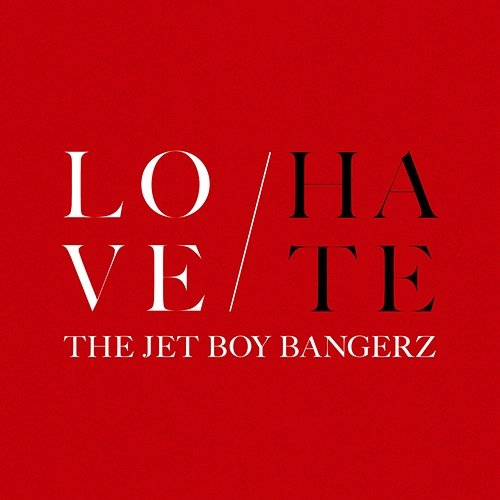 LOVE / HATE THE JET BOY BANGERZ from EXILE TRIBE