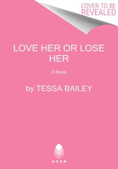 Love Her or Lose Her Tessa Bailey
