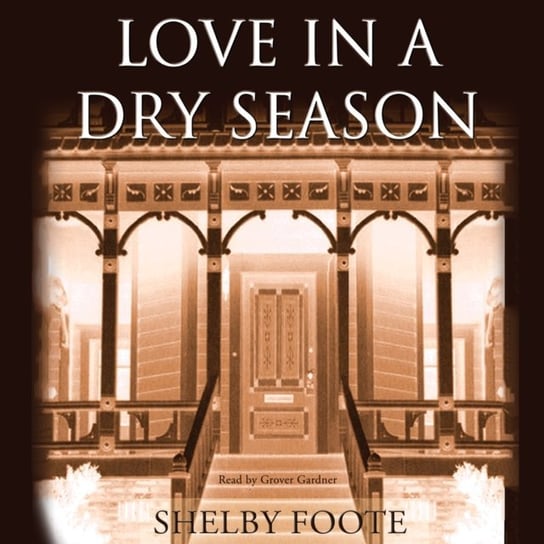 Love in a Dry Season Foote Shelby