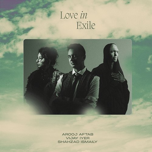 Love In Exile Arooj Aftab, Vijay Iyer, Shahzad Ismaily