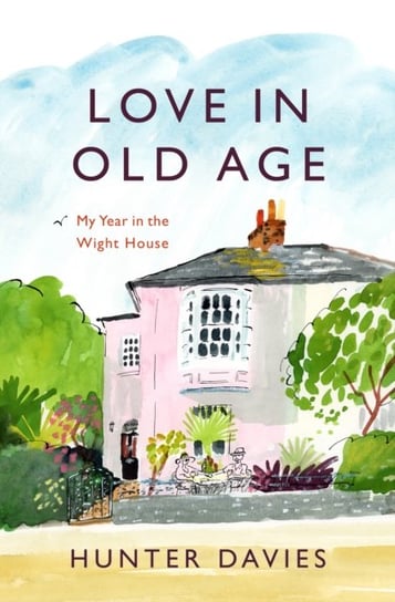 Love in Old Age: My Year in the Wight House Davies Hunter