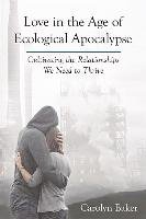 Love In The Age Of Ecological Apocalypse Baker Carolyn