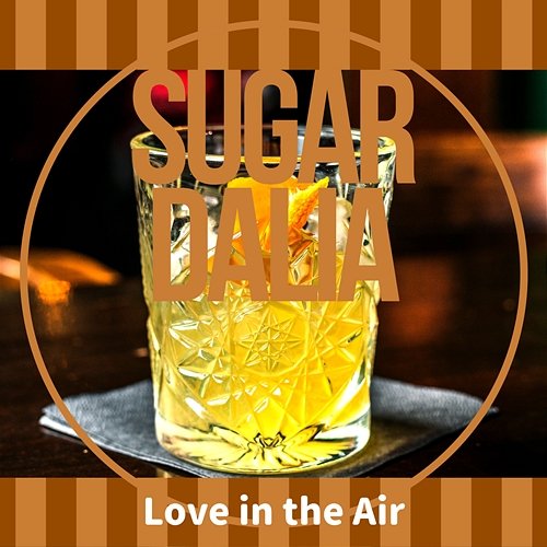 Love in the Air Sugar Dalia