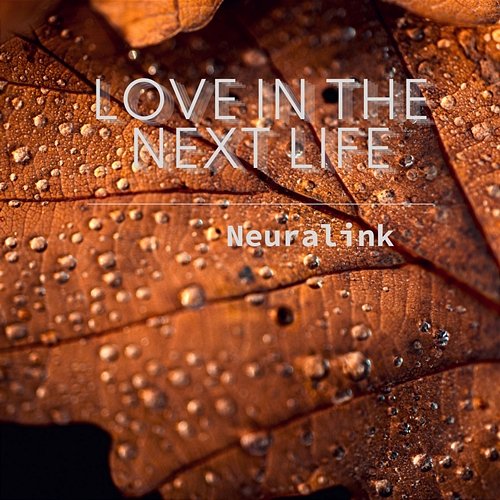 Love In The Next Life Neuralink