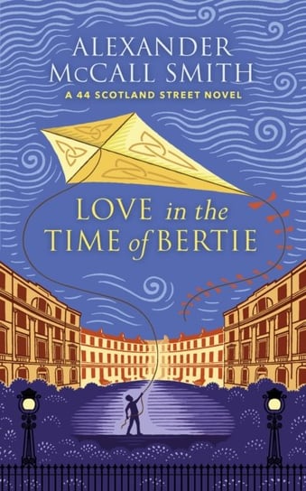 Love in the Time of Bertie: A 44 Scotland Street Novel Mccall Smith Alexander