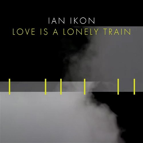 Love Is A Lonely Train Ian Ikon