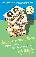 Love Is a Mix Tape: Life and Loss, One Song at a Time Sheffield Rob