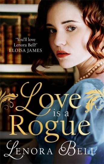 Love Is a Rogue: a stunning new Regency romance Bell Lenora