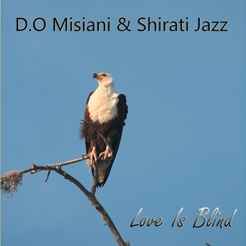 Love Is Blind D.O Misiani & Shirati Jazz
