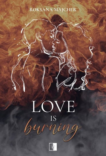 Love is Burning Roksana Majcher