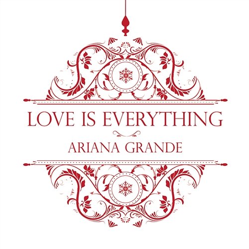 Love Is Everything Ariana Grande