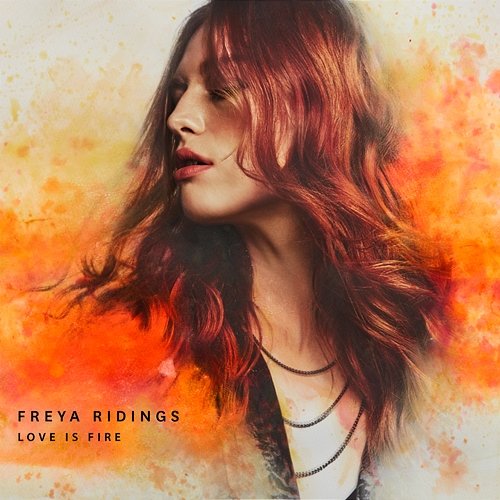 Love Is Fire Freya Ridings