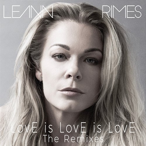 LovE is LovE is LovE (The Remixes) LeAnn Rimes