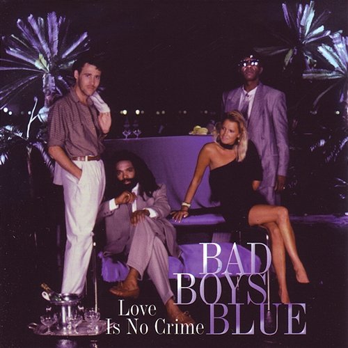 Love Is No Crime Bad Boys Blue