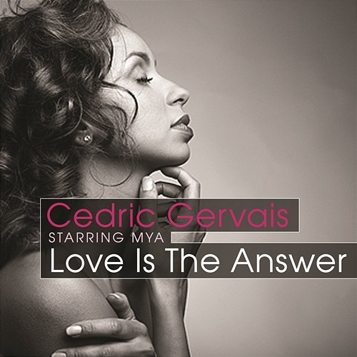 Love Is The Answer (Starring Mya) Cedric Gervais
