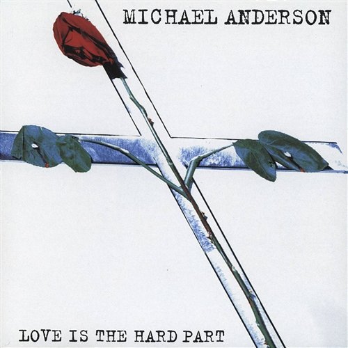 Love Is The Hard Part Michael Anderson