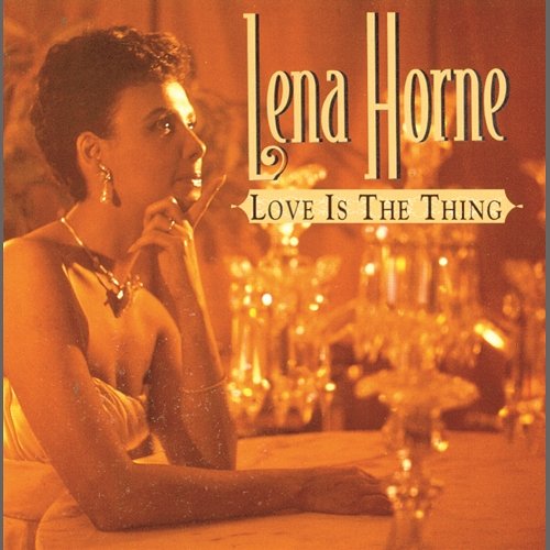 Love Is The Thing Lena Horne
